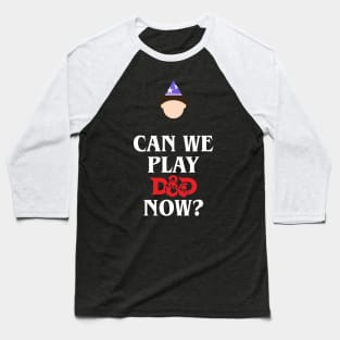 Can We Play D&D Now? Baseball T-Shirt